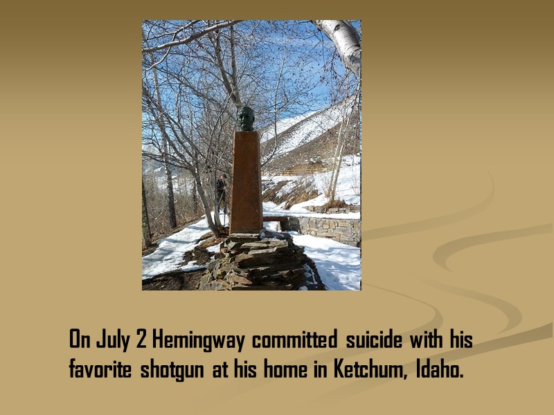 On July 2 Hemingway committed suicide with his favorite shotgun at his home in